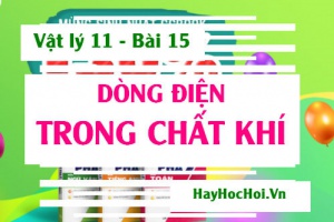 Dòng điện trong chất khí, Quá trình dẫn điện tự lực, Tia lửa điện và Hồ Quang điện - Vật lý 11 bài 15